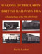 Wagons Of The Early British Railways Era - A Pictorial Study Of The 1948-1954 Period